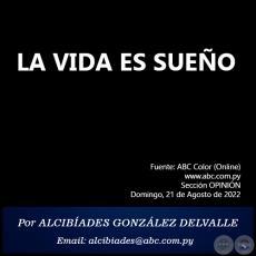 LA VIDA ES SUEÑO - Por ALCIBÍADES GONZÁLEZ DELVALLE - Domingo, 21 de Agosto de 2022